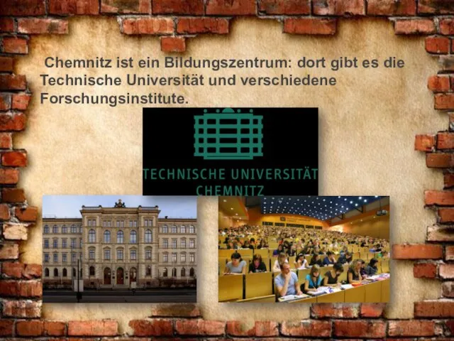 Chemnitz ist ein Bildungszentrum: dort gibt es die Technische Universität und verschiedene Forschungsinstitute.