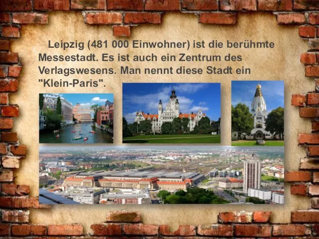 Leipzig (481 000 Einwohner) ist die berühmte Messestadt. Es ist auch