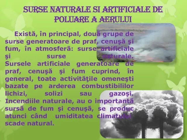 Surse naturale si artificiale de poluare a aerului Există, în principal,