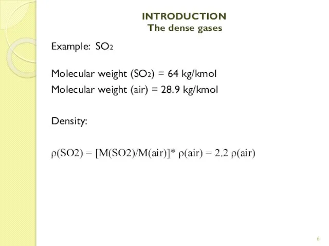 INTRODUCTION The dense gases Example: SO2 Molecular weight (SO2) = 64