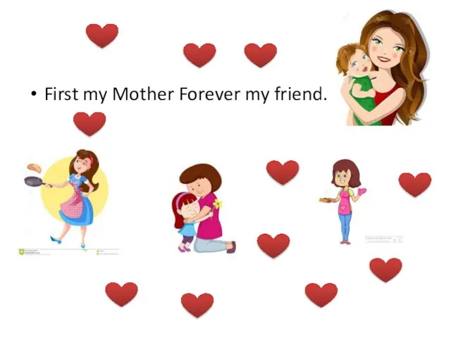 First my Mother Forever my friend.