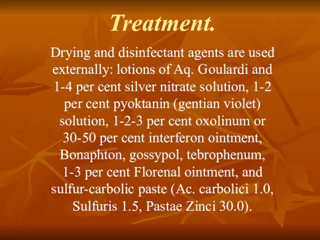 Treatment. Drying and disinfectant agents are used externally: lotions of Aq.