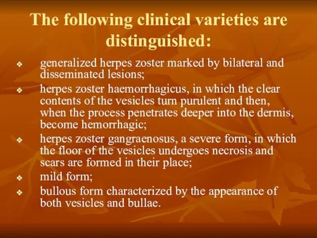 The following clinical varieties are distin­guished: generalized herpes zoster marked by