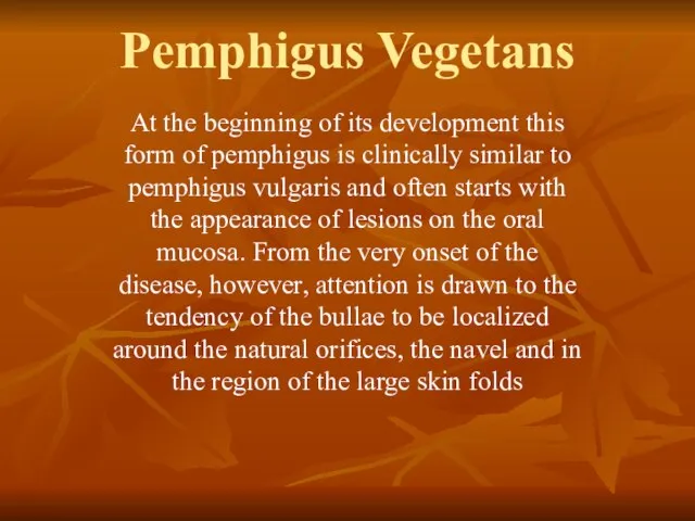 Pemphigus Vegetans At the beginning of its development this form of