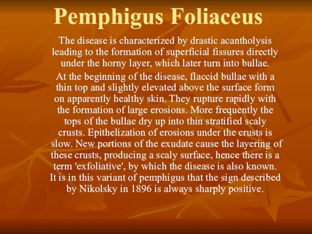 Pemphigus Foliaceus The disease is characterized by drastic acantholysis leading to