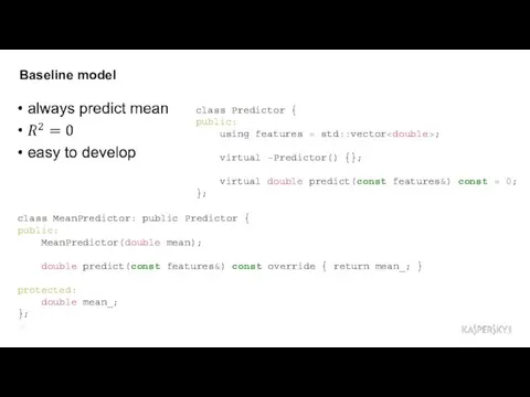 Baseline model class Predictor { public: using features = std::vector ;