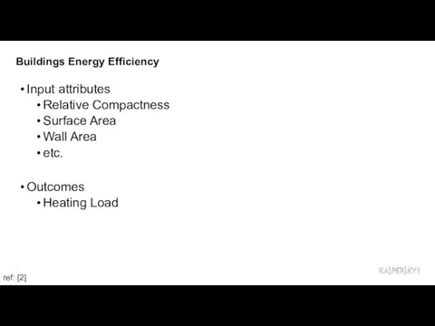 Buildings Energy Efficiency ref: [2] Input attributes Relative Compactness Surface Area