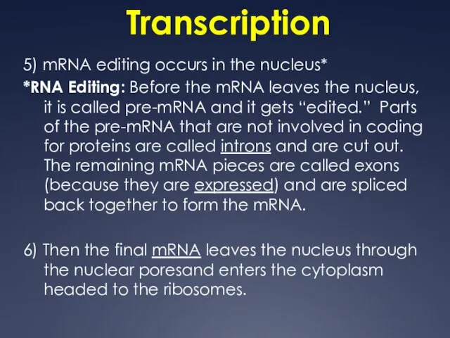 Transcription 5) mRNA editing occurs in the nucleus* *RNA Editing: Before