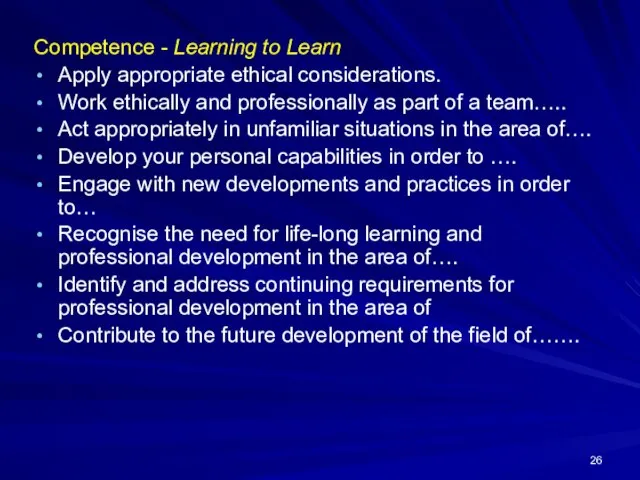 Competence - Learning to Learn Apply appropriate ethical considerations. Work ethically