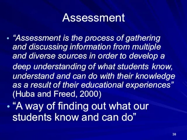 Assessment “Assessment is the process of gathering and discussing information from