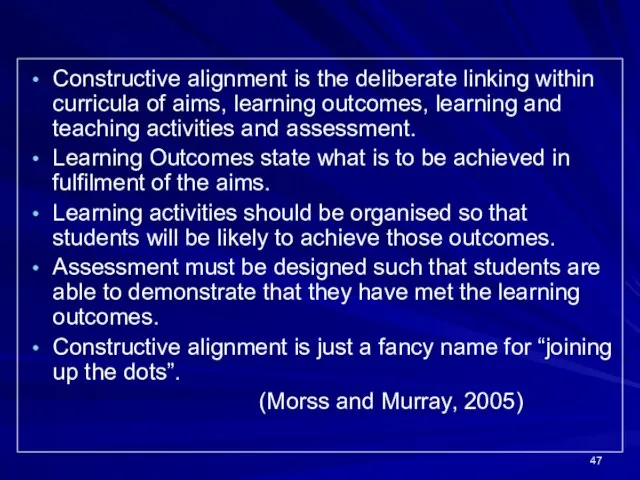 Constructive alignment is the deliberate linking within curricula of aims, learning
