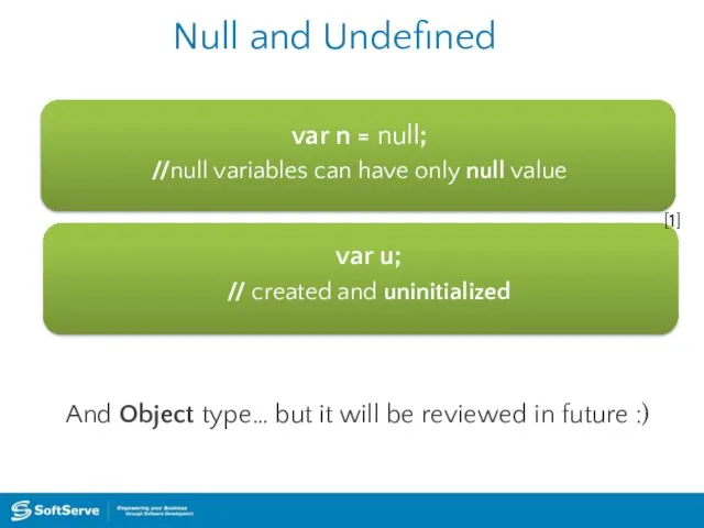 Null and Undefined var n = null; //null variables can have