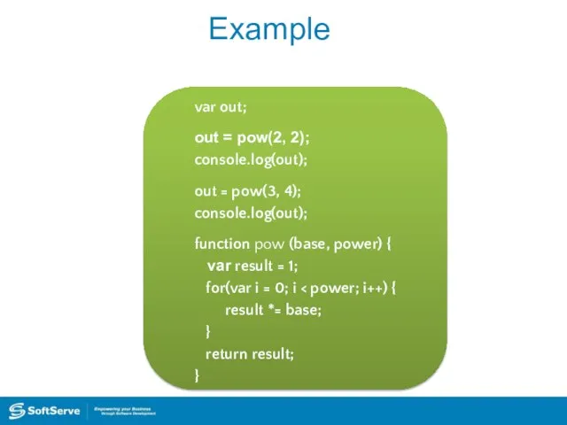 Example var out; out = pow(2, 2); console.log(out); out = pow(3,