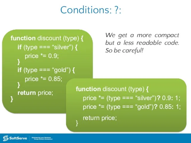 Conditions: ?: function discount (type) { if (type === “silver”) {