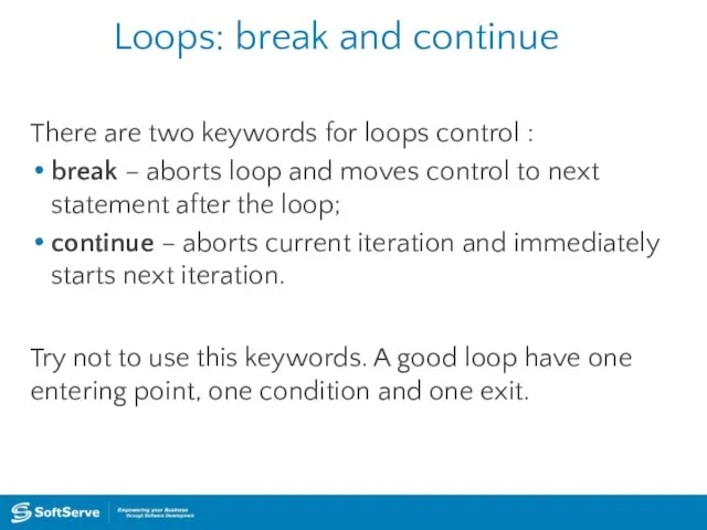 Loops: break and continue There are two keywords for loops control