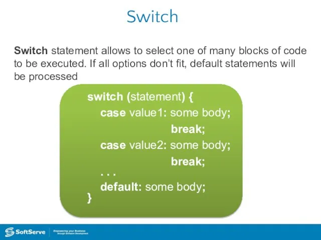 Switch Switch statement allows to select one of many blocks of