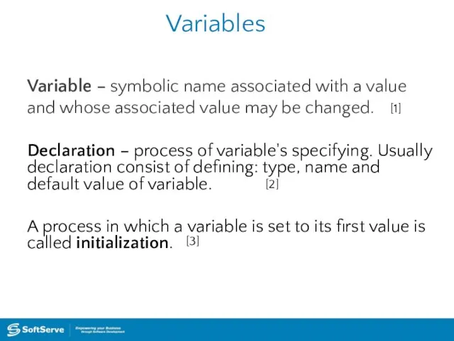 Variables Variable – symbolic name associated with a value and whose