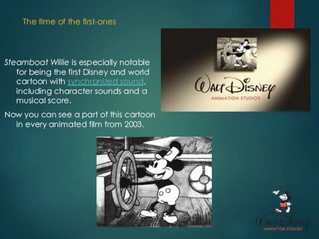 Steamboat Willie is especially notable for being the first Disney and