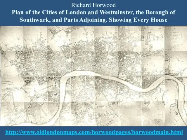 http://www.oldlondonmaps.com/horwoodpages/horwoodmain.html Richard Horwood Plan of the Cities of London and Westminster,