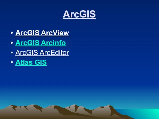 ArcGIS ArcGIS ArcView ArcGIS Arcinfo ArcGIS ArcEditor Atlas GIS