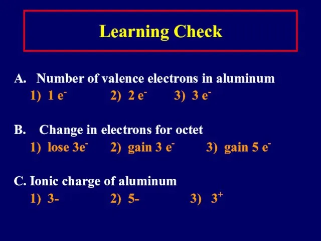 Learning Check A. Number of valence electrons in aluminum 1) 1
