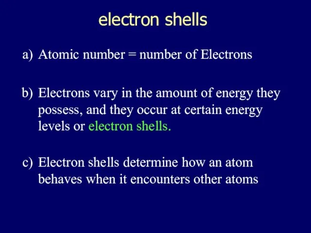 electron shells Atomic number = number of Electrons Electrons vary in