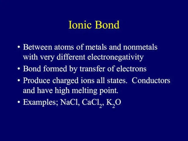 Ionic Bond Between atoms of metals and nonmetals with very different