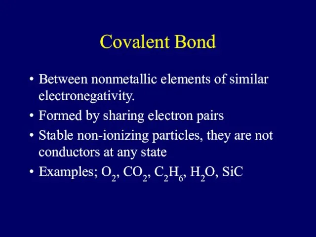 Covalent Bond Between nonmetallic elements of similar electronegativity. Formed by sharing