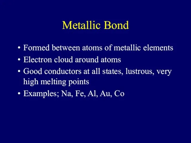 Metallic Bond Formed between atoms of metallic elements Electron cloud around