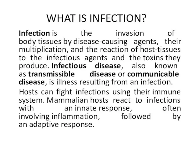 WHAT IS INFECTION? Infection is the invasion of body tissues by