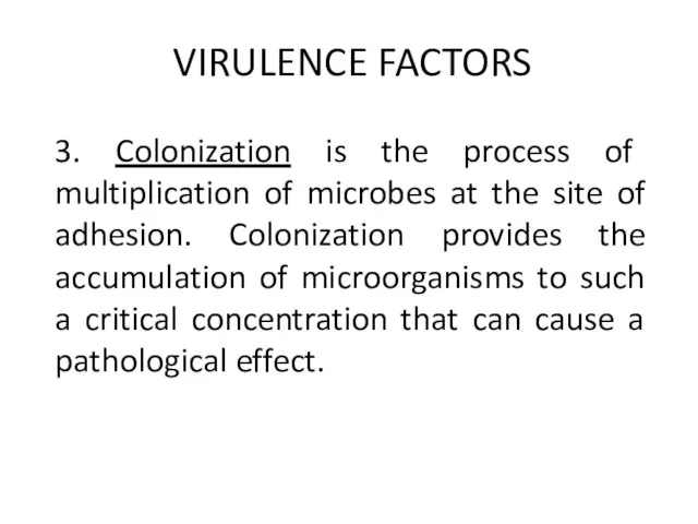 VIRULENCE FACTORS 3. Colonization is the process of multiplication of microbes