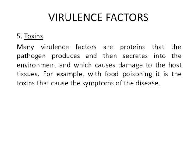 VIRULENCE FACTORS 5. Toxins Many virulence factors are proteins that the