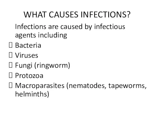 WHAT CAUSES INFECTIONS? Infections are caused by infectious agents including Bacteria