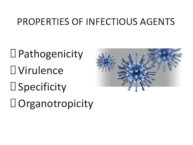 PROPERTIES OF INFECTIOUS AGENTS Pathogenicity Virulence Specificity Organotropicity