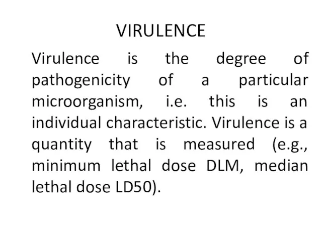 VIRULENCE Virulence is the degree of pathogenicity of a particular microorganism,