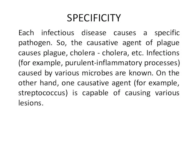 SPECIFICITY Each infectious disease causes a specific pathogen. So, the causative