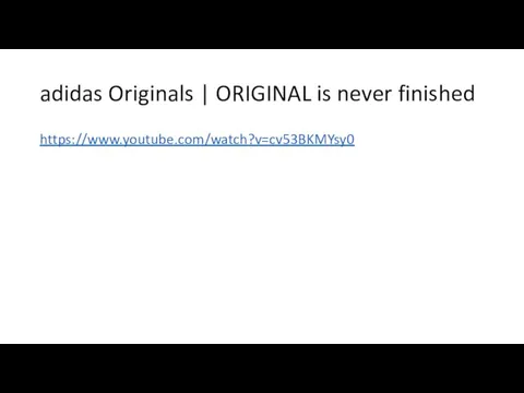 adidas Originals | ORIGINAL is never finished https://www.youtube.com/watch?v=cv53BKMYsy0