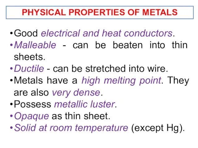 PHYSICAL PROPERTIES OF METALS Good electrical and heat conductors. Malleable -