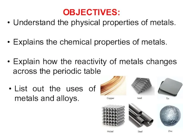 OBJECTIVES: Understand the physical properties of metals. Explains the chemical properties