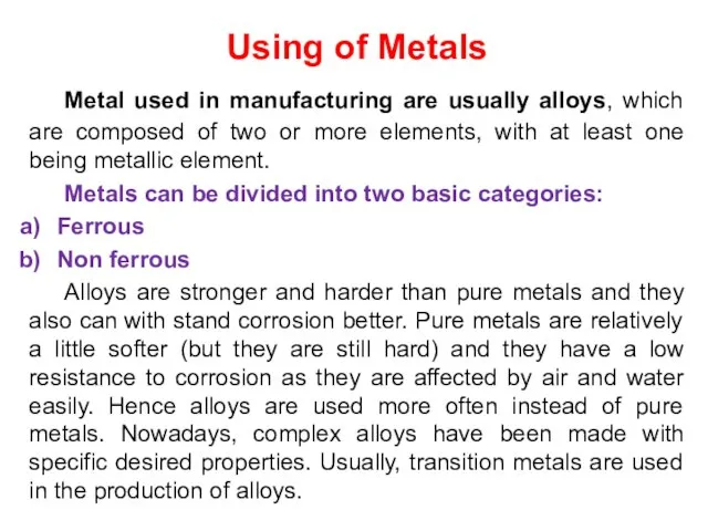 Using of Metals Metal used in manufacturing are usually alloys, which