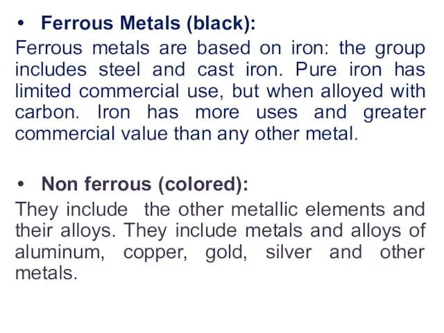 Ferrous Metals (black): Ferrous metals are based on iron: the group
