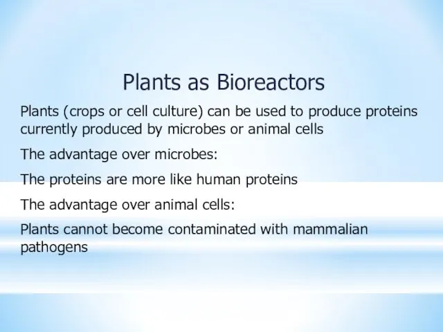 Plants as Bioreactors Plants (crops or cell culture) can be used