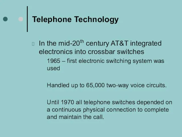 Telephone Technology In the mid-20th century AT&T integrated electronics into crossbar