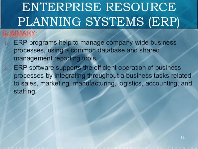 ENTERPRISE RESOURCE PLANNING SYSTEMS (ERP) SUMMARY: ERP programs help to manage