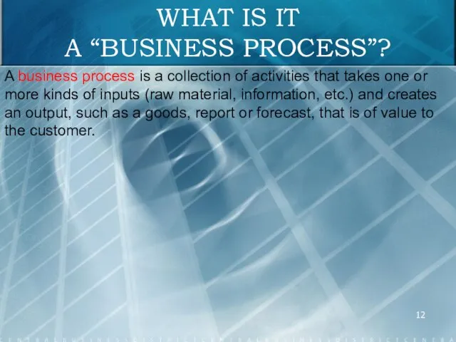 WHAT IS IT A “BUSINESS PROCESS”? A business process is a