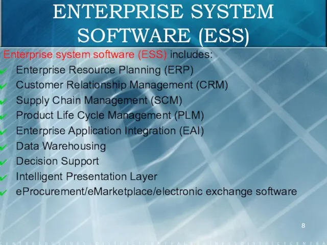 ENTERPRISE SYSTEM SOFTWARE (ESS) Enterprise system software (ESS) includes: Enterprise Resource