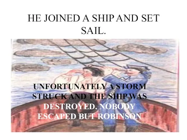 HE JOINED A SHIP AND SET SAIL. UNFORTUNATELY A STORM STRUCK