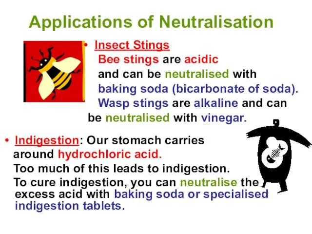 Applications of Neutralisation Indigestion: Our stomach carries around hydrochloric acid. Too