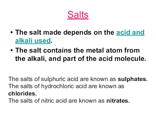 Salts The salt made depends on the acid and alkali used.