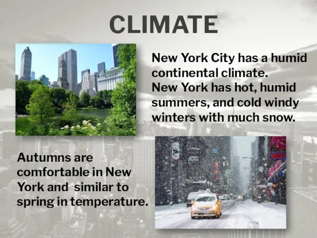 CLIMATE New York City has a humid continental climate. New York